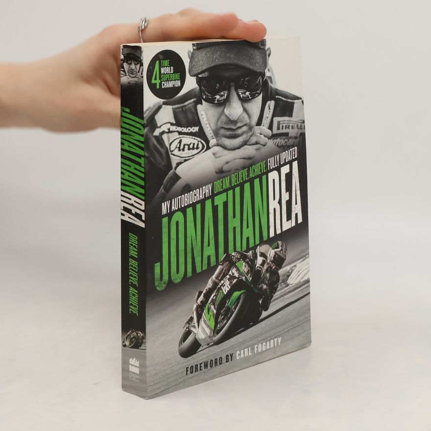 Jonathan Rea Dream. Believe. Achieve. My Autobiography