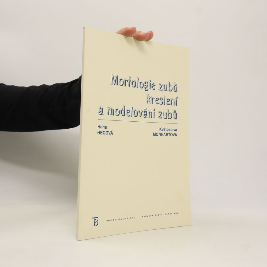 Hana Hecová Morfologie zubů. Kreslení a modelování zubů - 3. vydání