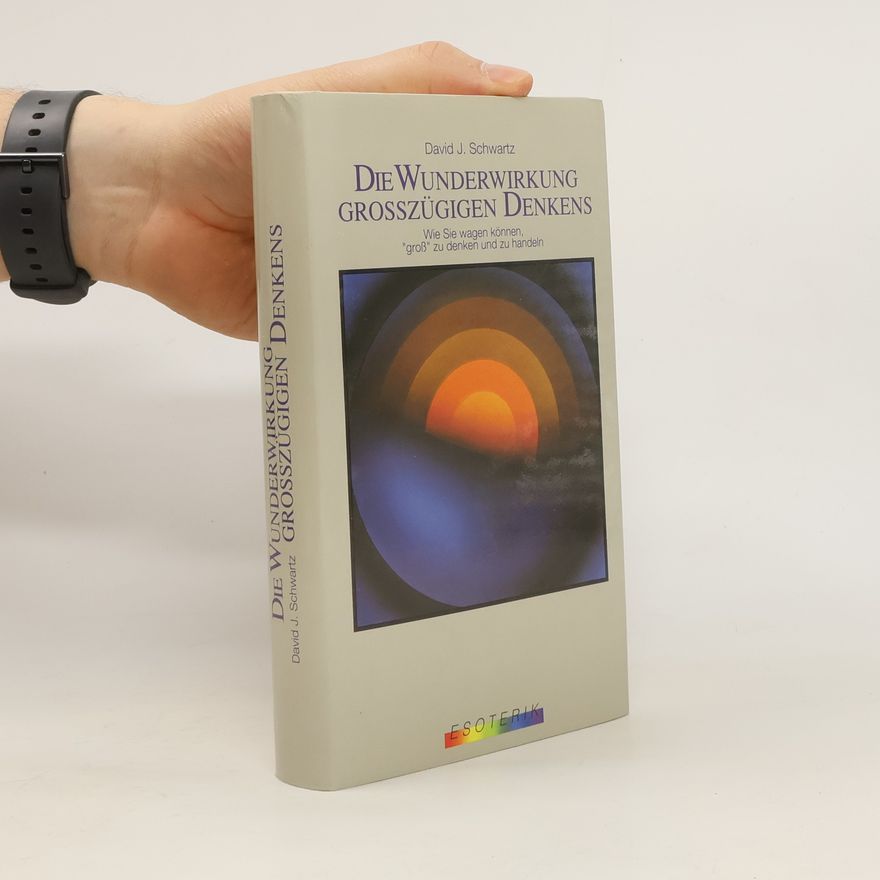 David J. Schwartz Die Wunderwirkung großzügigen Denkens