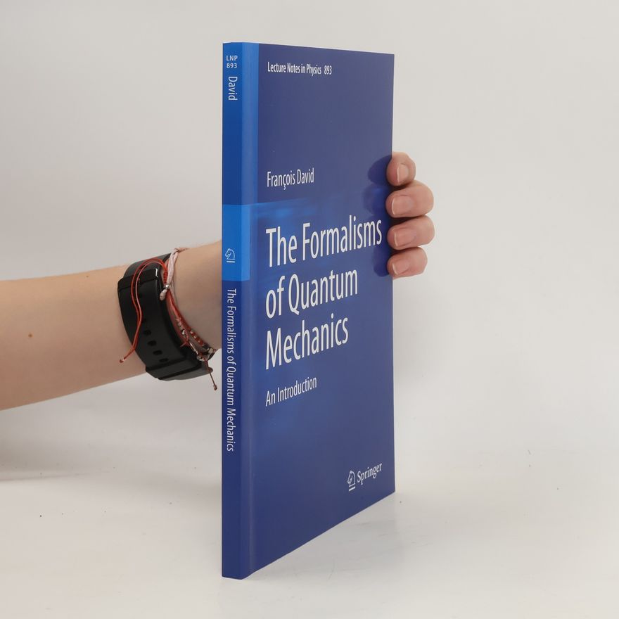 François David The Formalisms of Quantum Mechanics