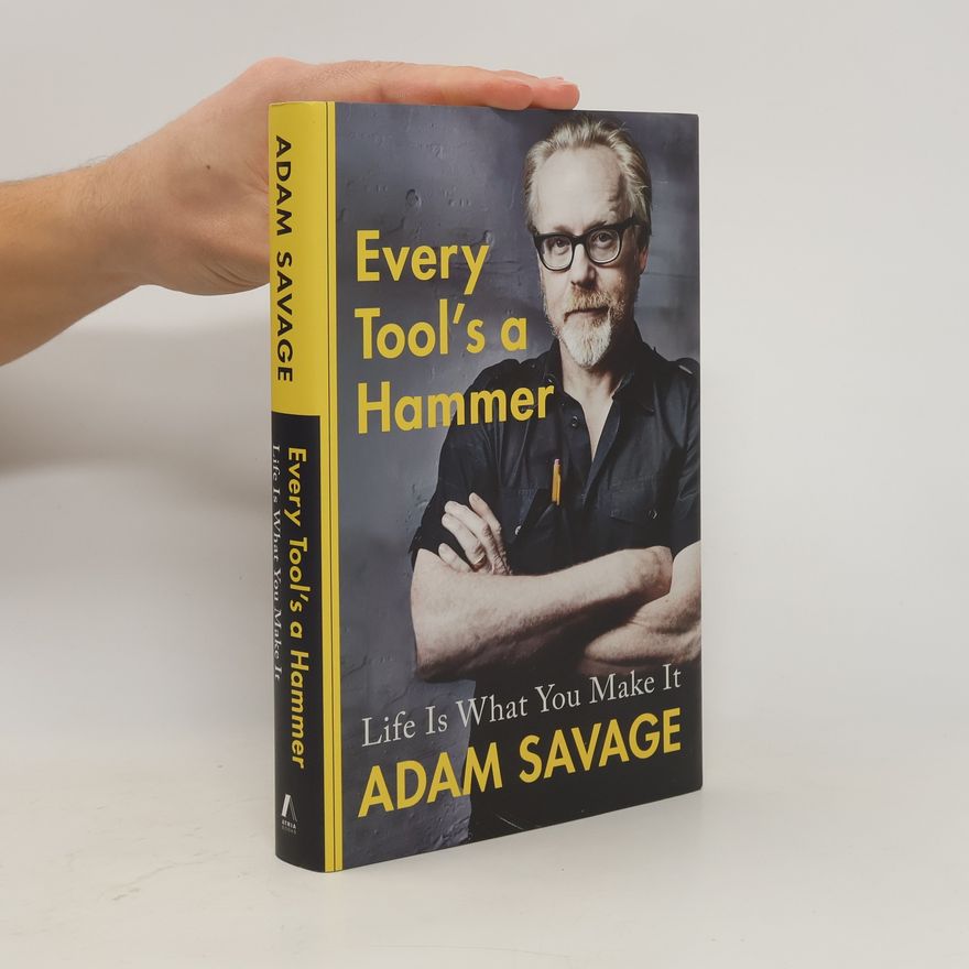 Adam Savage Every Tool's a Hammer