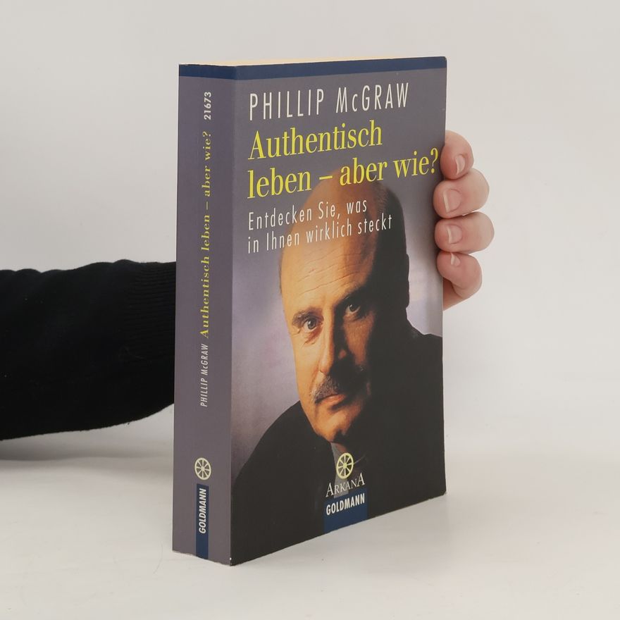 Phillip C. McGraw Authentisch leben - aber wie?