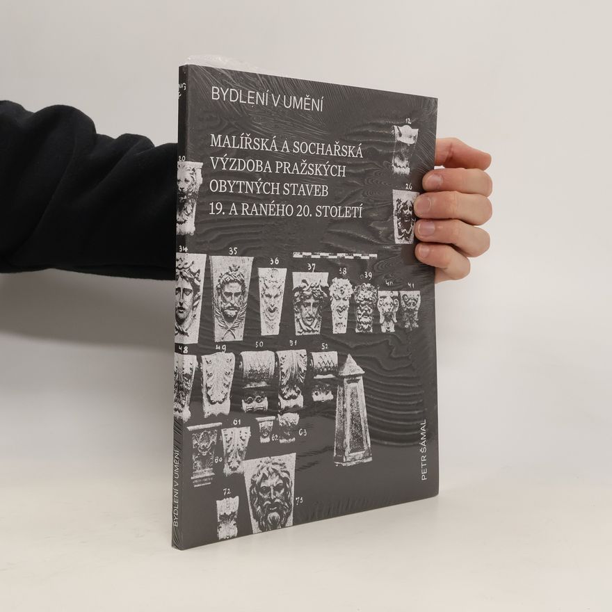 Petr Šámal BYDLENÍ V UMĚNÍ. Malířská a sochařská výzdoba pražských obytných staveb 19. a raného 20.století