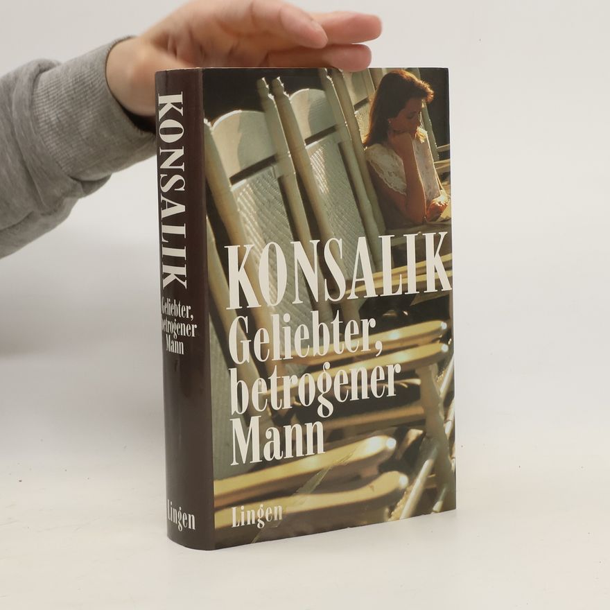 Heinz Günther Konsalik Konsalik. Geliebter, betrogener Mann
