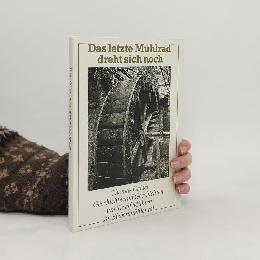 Thomas Geidel Das letzte Mühlrad dreht sich noch