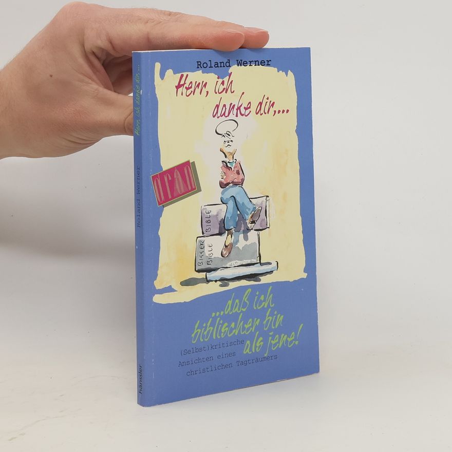 Roland Werner Herr, ich danke dir, dass ich biblischer bin als jene