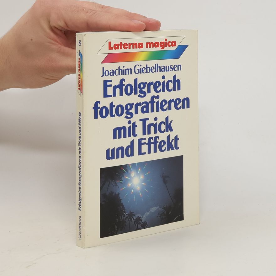 Joachim Giebelhausen Erfolgreich fotografieren mit Trick und Effekt