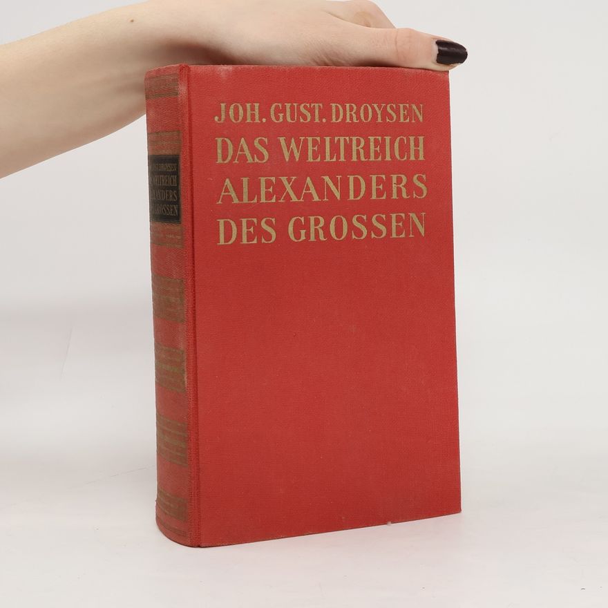 Johann Gustav Droysen Das Weltreich Alexanders des Grossen