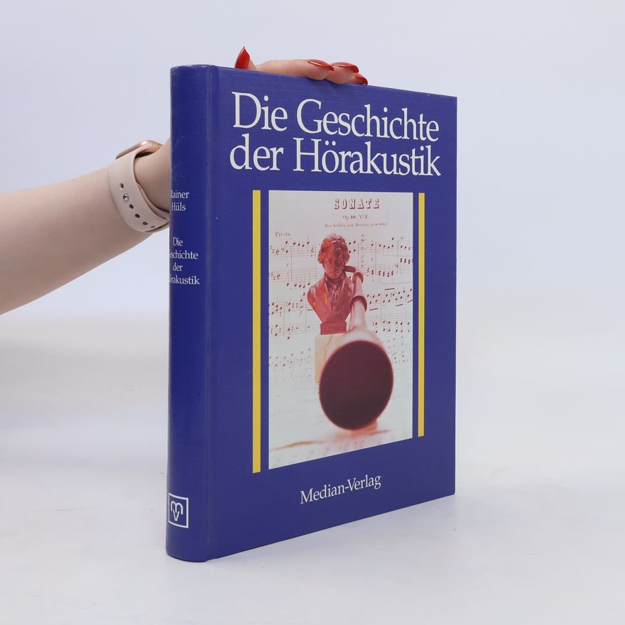 Rainer Hüls Die Geschichte der Hörakustik