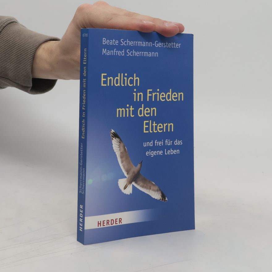 Beate Scherrmann Gerstetter Endlich in Frieden mit den Eltern - und frei für das eigene Leben