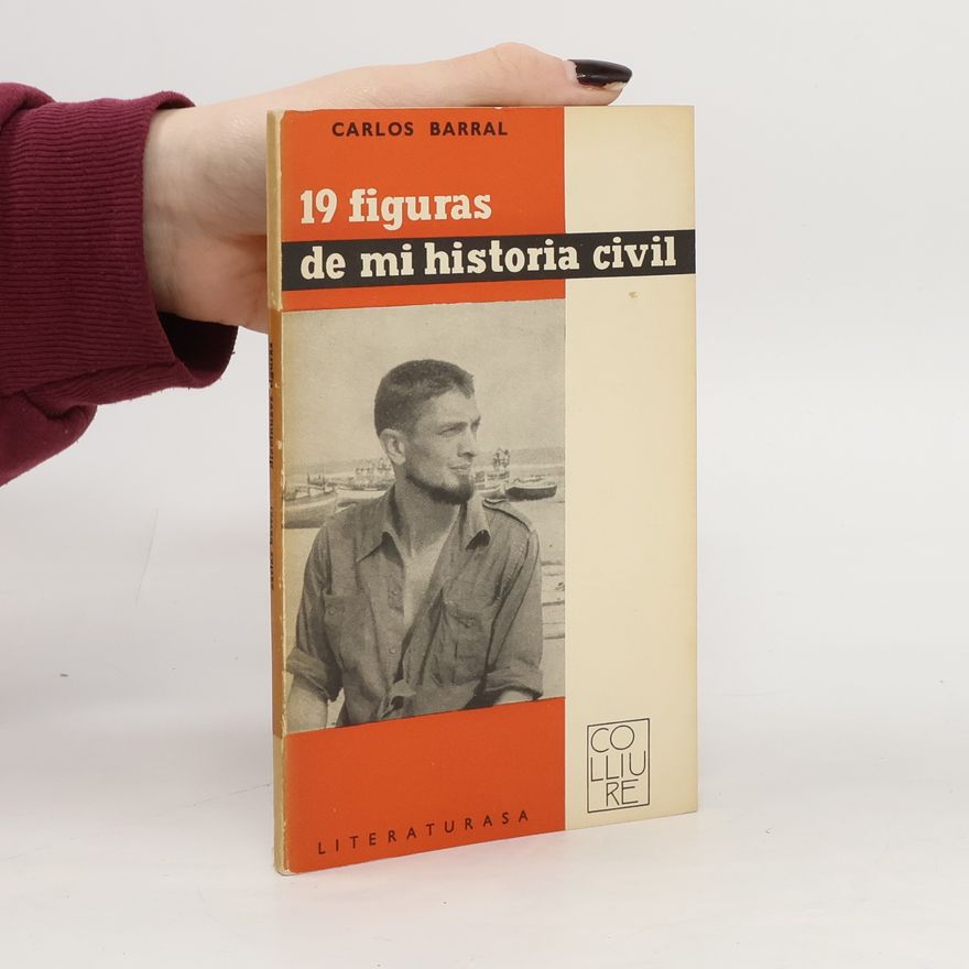 Carlos Barral Diecinueve figuras de mi historia civil