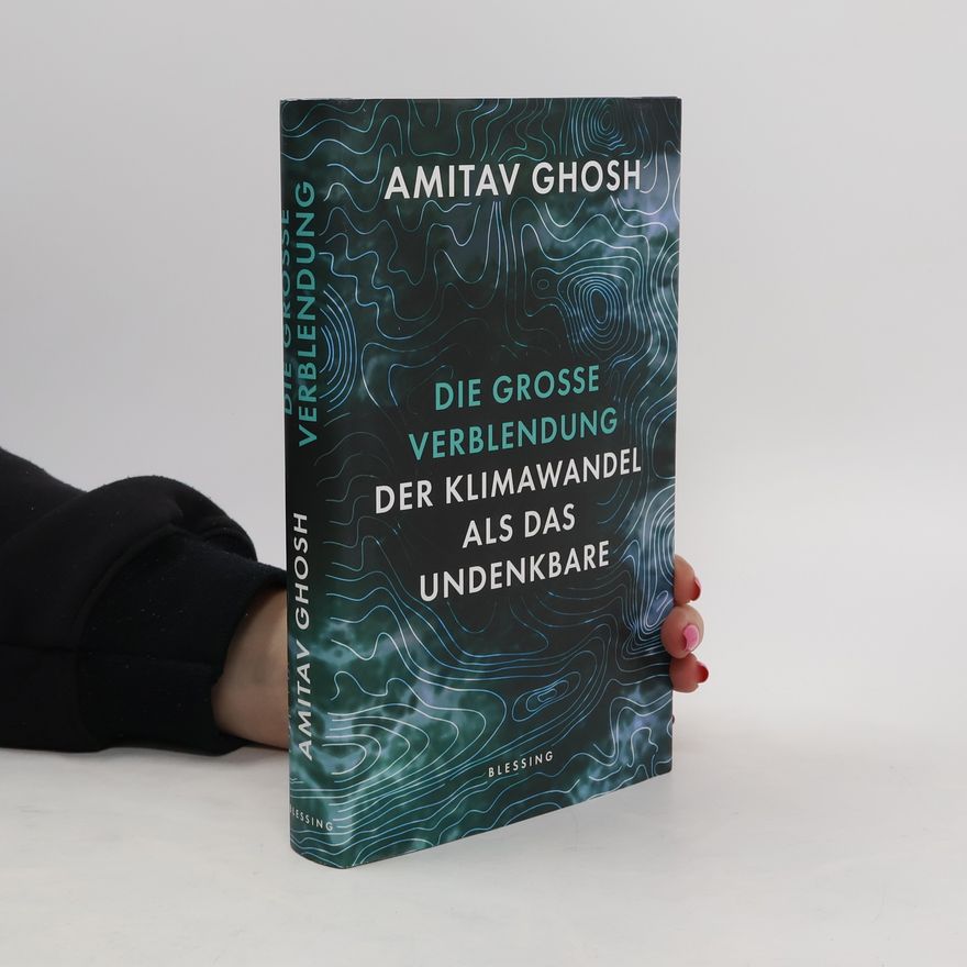 Amitav Ghosh Die große Verblendung
