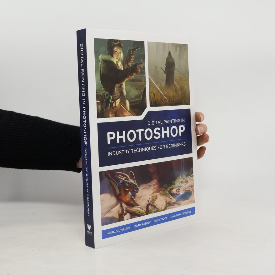 Various authors Digital Painting in Photoshop: Industry Techniques for Beginners