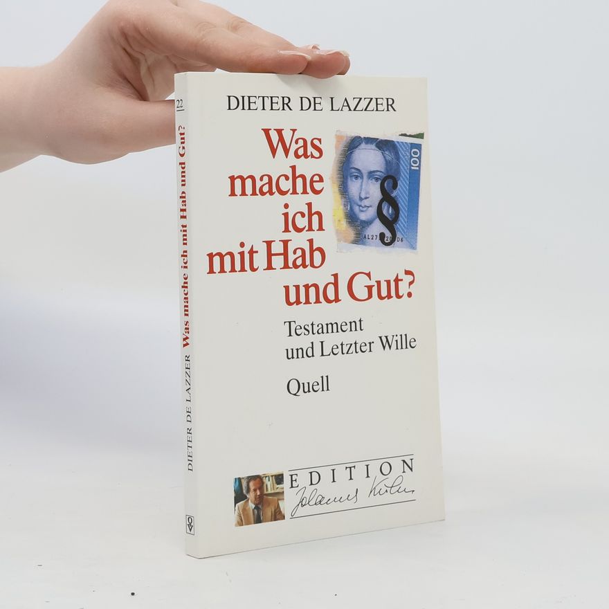 Dieter de Lazzer Was mache ich mit Hab und Gut?