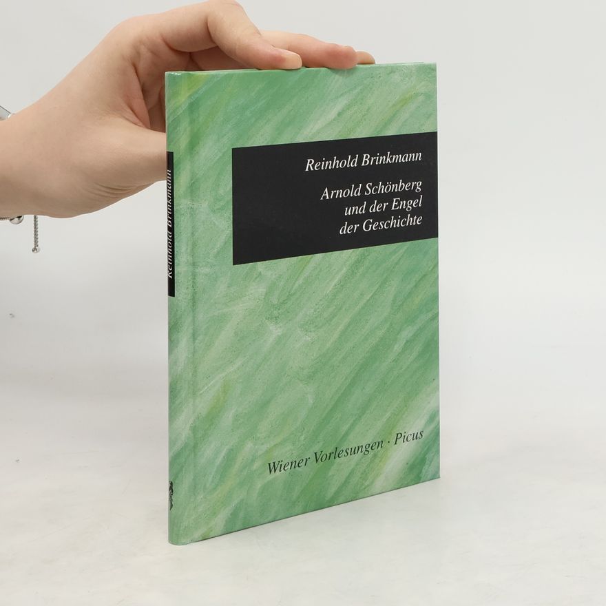 Reinhold Brinkmann Arnold Schönberg und der Engel der Geschichte