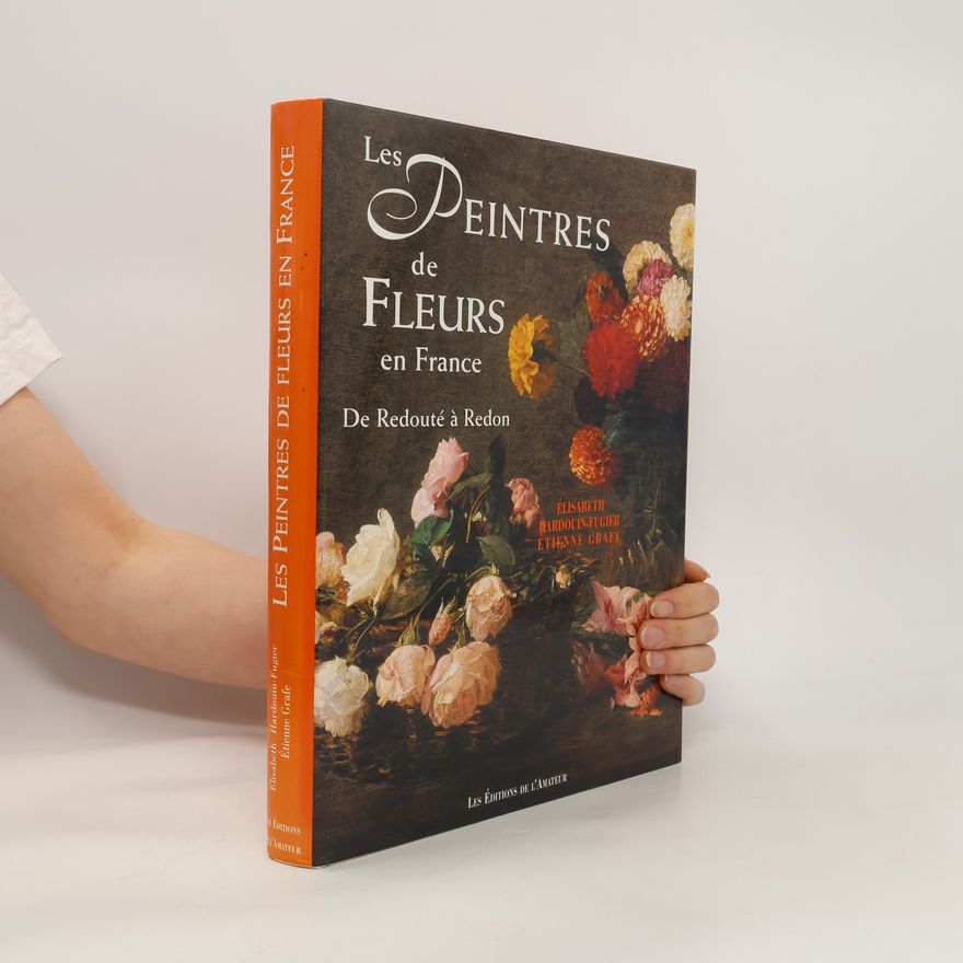 Etienne Grafe Les Peintres de Fleurs en France
