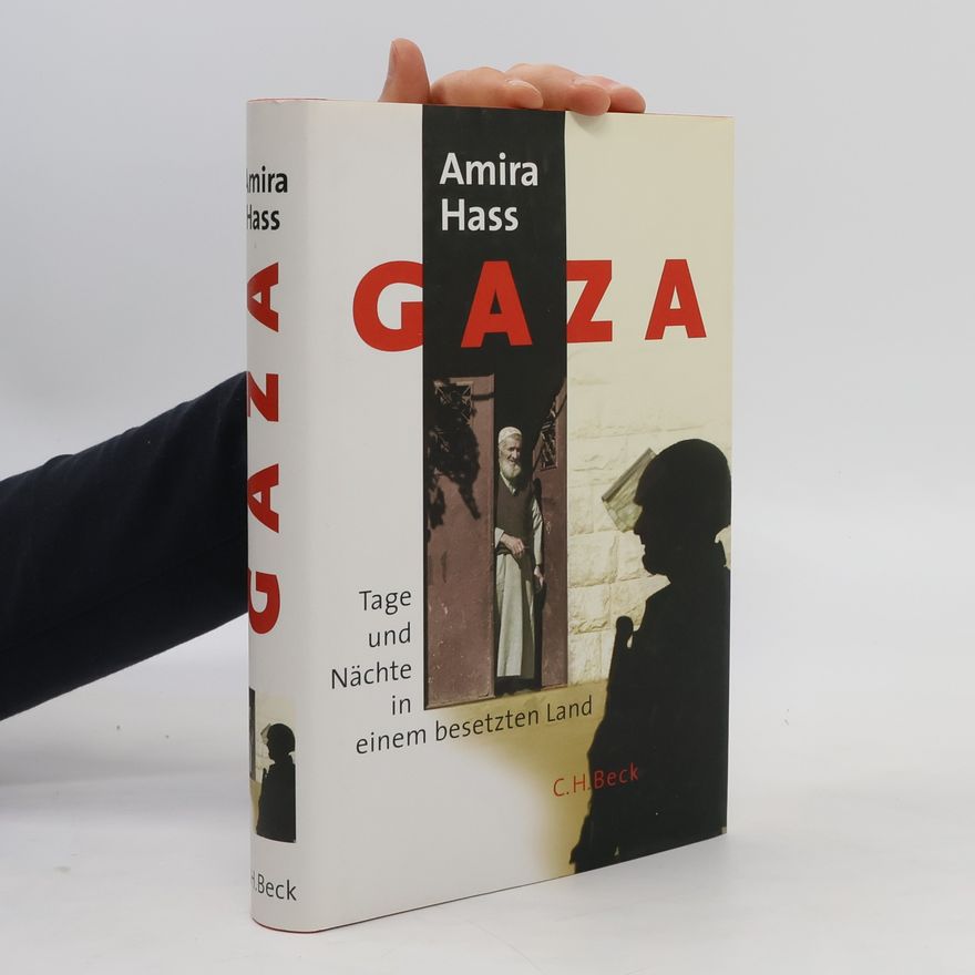 Amira Hass Gaza. Tage und Nächte in einem besetzten Land