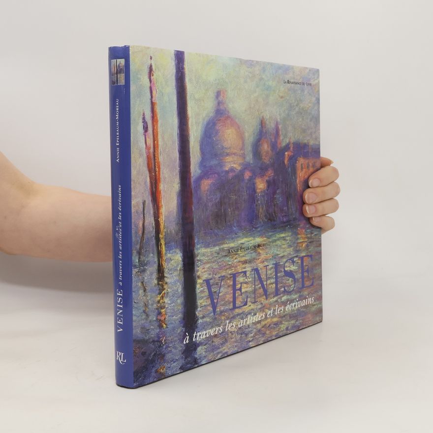 Annie Epelbaum-Moreau Venise à travers les artistes et les écrivains