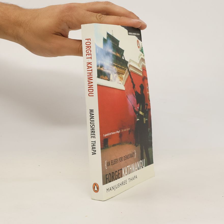 Manjushree Thapa Forget Kathmandu : an elegy for democracy