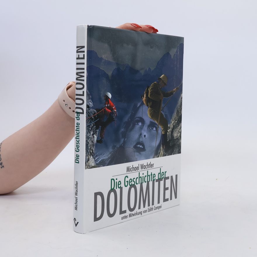 Michael Wachtler Die Geschichte der Dolomiten