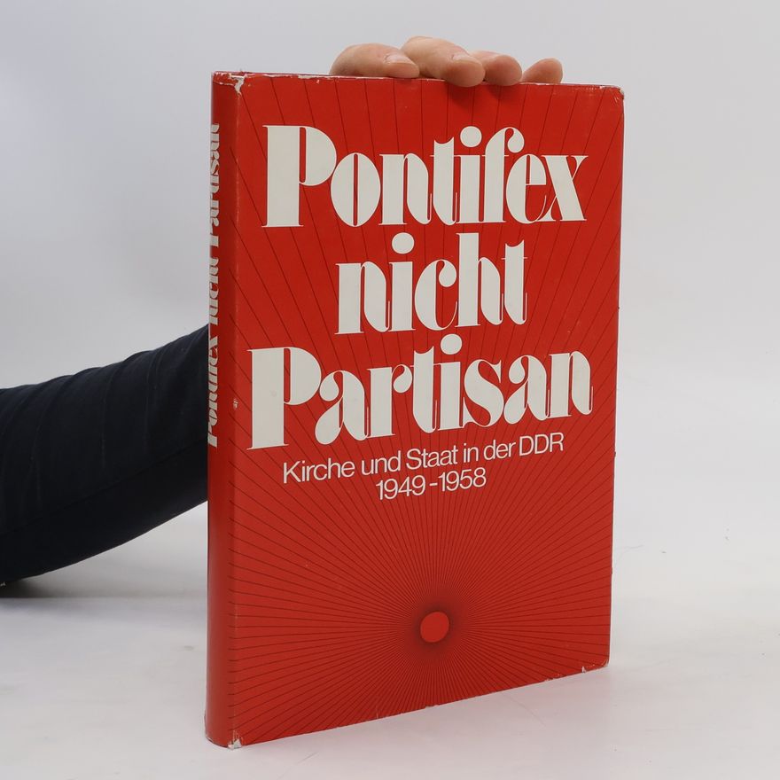 Autorenkollektiv Pontifex nicht Partisan. Kirche und Staat in der DDR von 1949 bis 1958