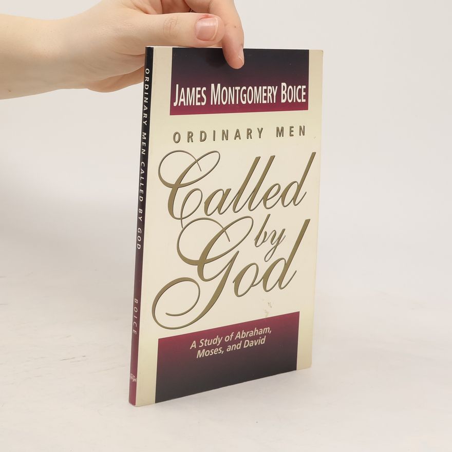 James Montgomery Boice Ordinary Men Called by God