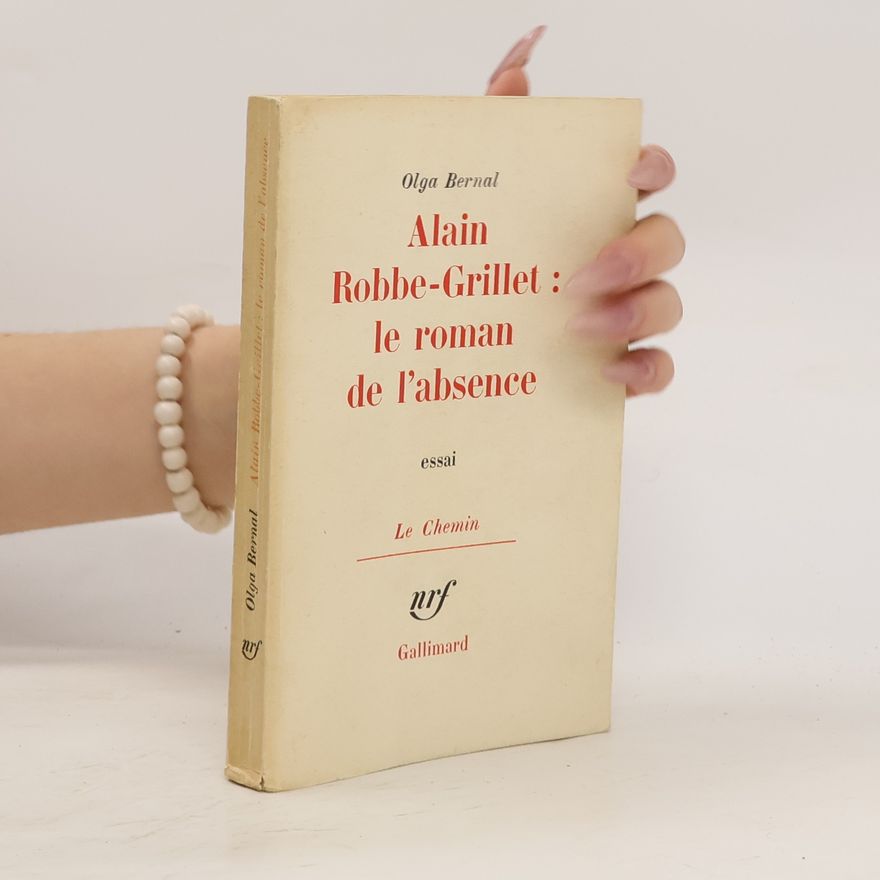 Olga Bernal Alain Robbe-Grillet. Le roman de l'absence