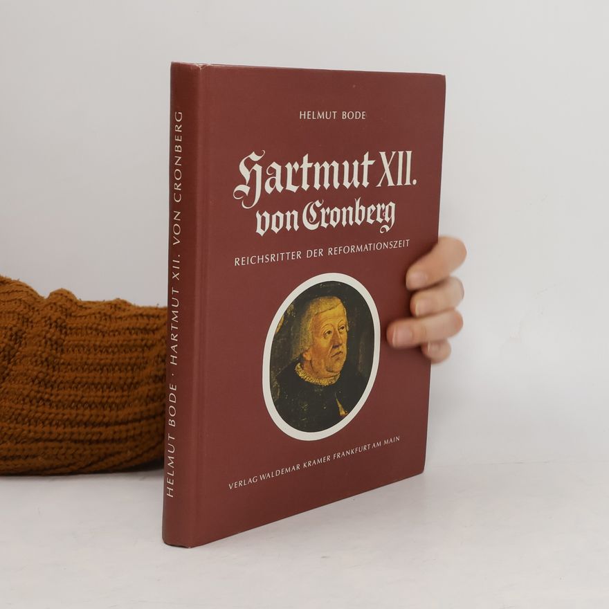 Helmut Bode Hartmut XII. [der Zwölfte] von Cronberg, Reichsritter der Reformationszeit