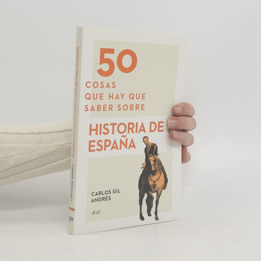 Carlos Gil Andrés 50 cosas que hay que saber sobre Historia de España