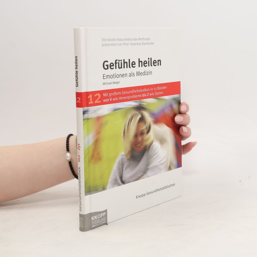 Michael Weger Gefühle heilen 12. Emotionen als Medizin