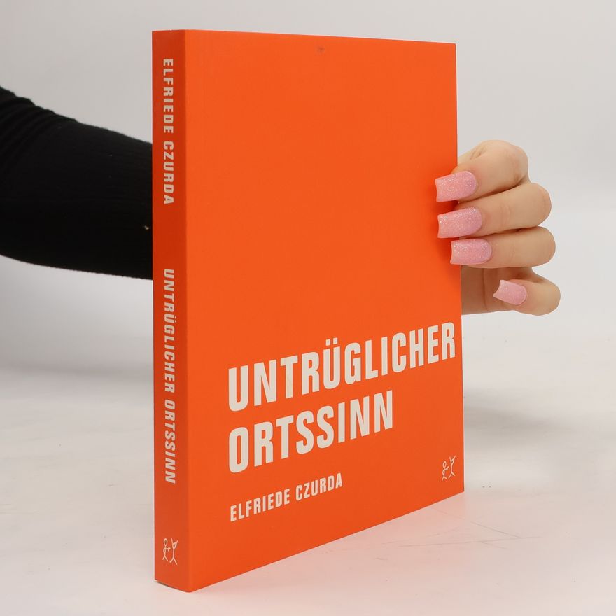 Elfriede Czurda Untrüglicher Ortssinn. Kurzprosa & Erörterungen
