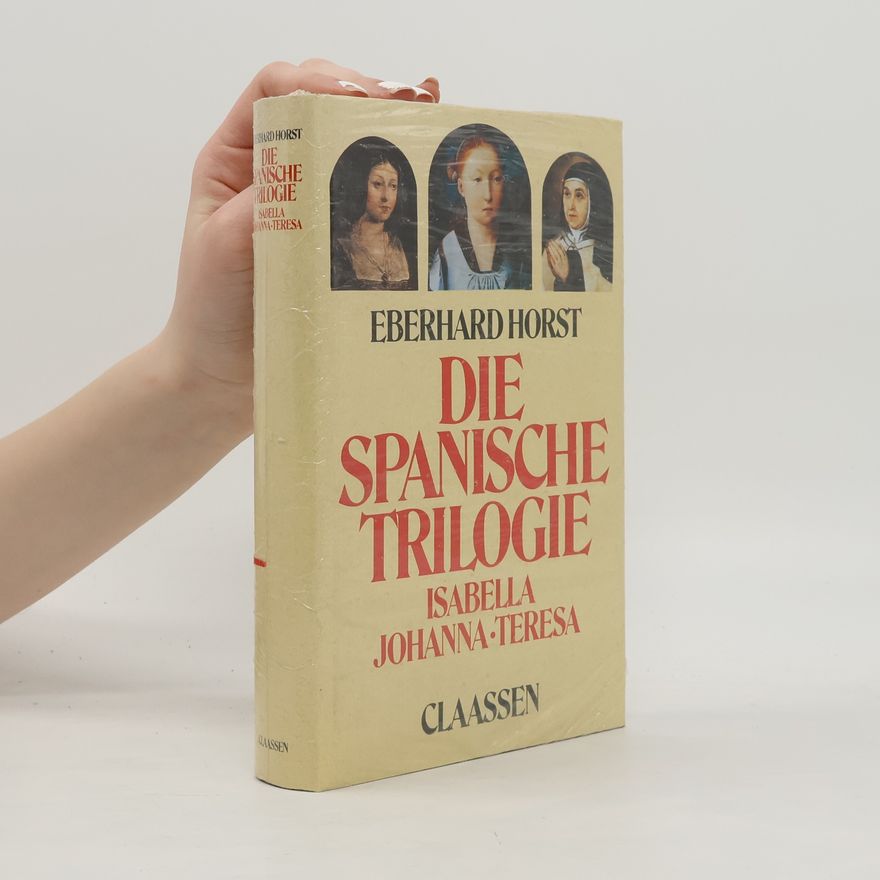Eberhard Horst Die spanische Trilogie. Isabella. Johanna. Teresa