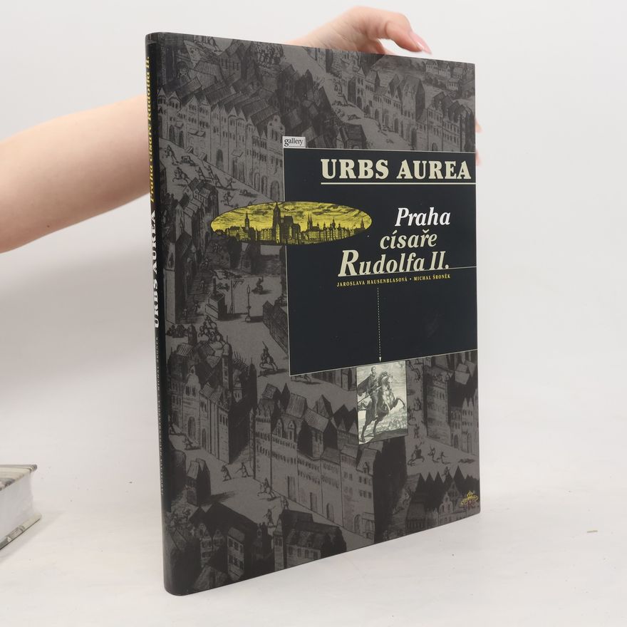 Jaroslava Hausenblasová Urbs Aurea Praha císaře Rudolfa II.
