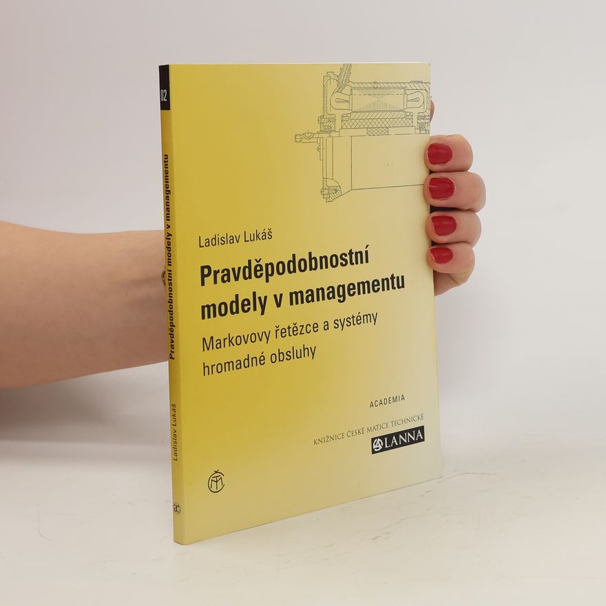 Ladislav Lukáš Pravděpodobnostní modely v managementu. Markovovy řetězce a systémy hromadné obsluhy
