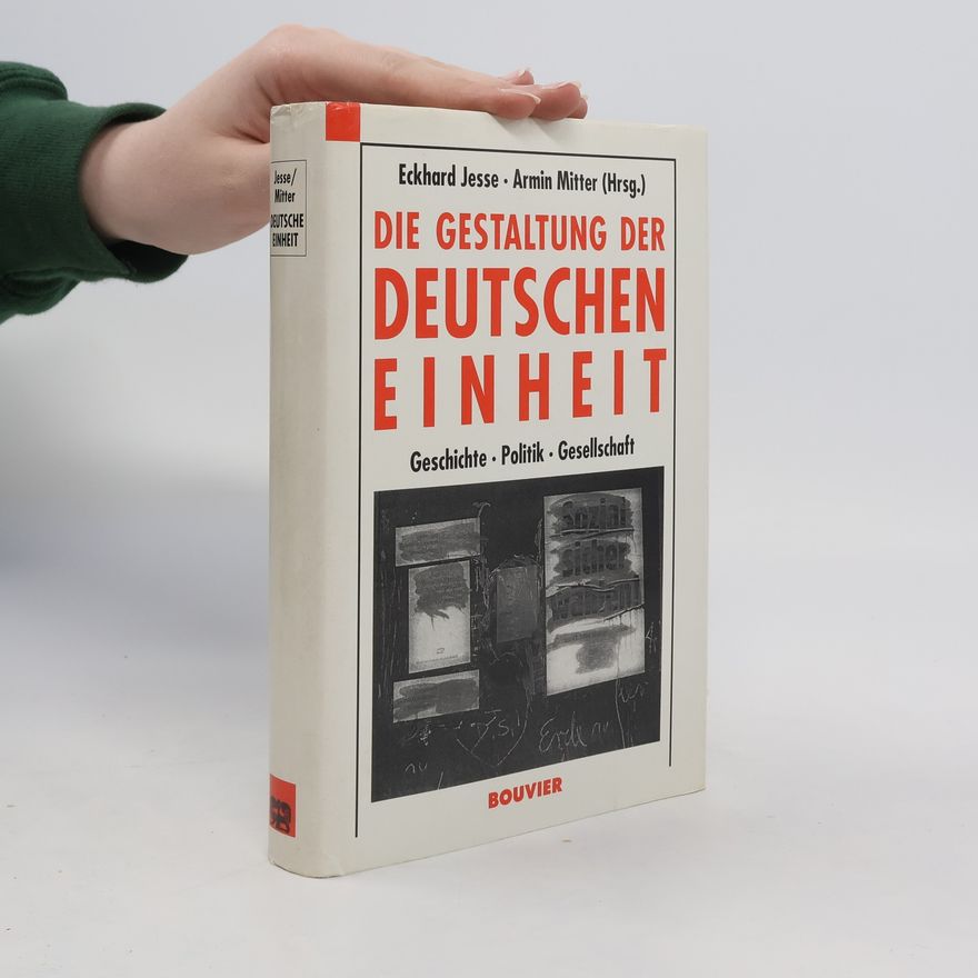 Eckhard Jesse Die Gestaltung der deutschen Einheit