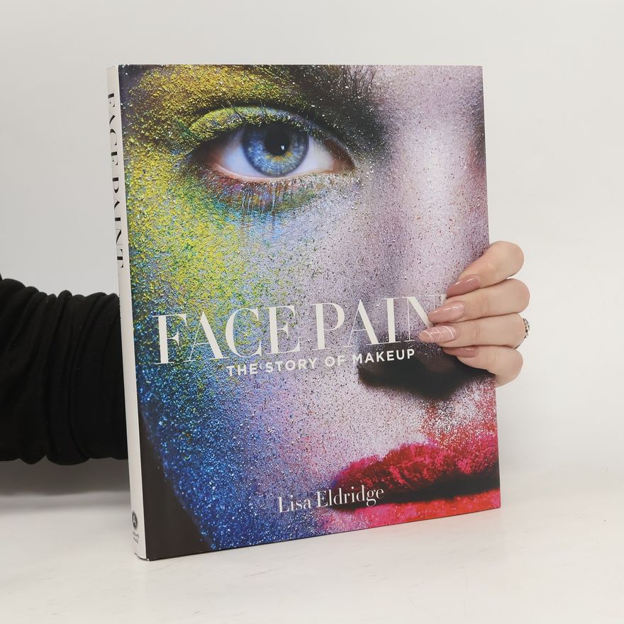 Lisa Eldridge Face paint : the story of makeup