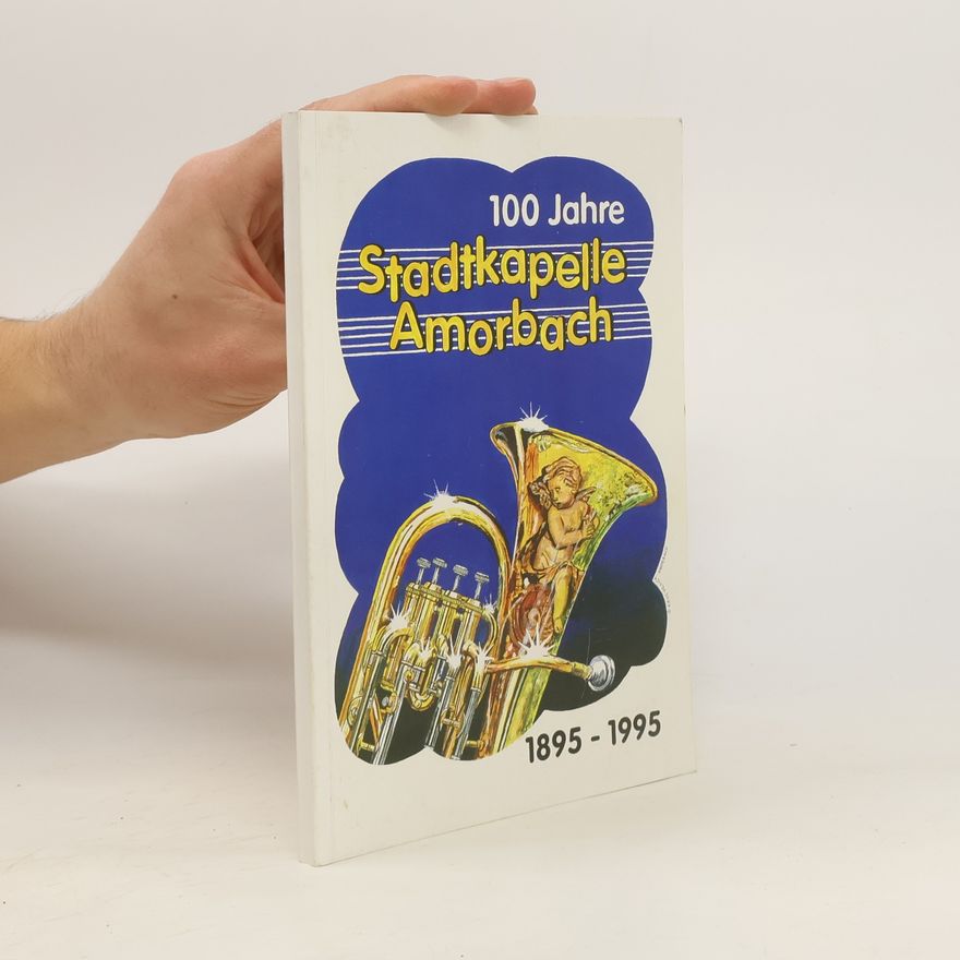 Kolektiv autorů 100 JahreStadtkapelle Amorbach 1895-1995