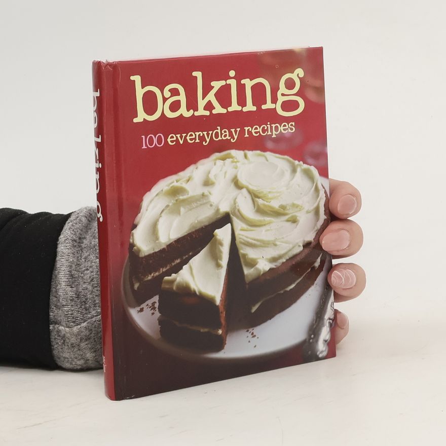 Various authors Baking : 100 everyday recipes