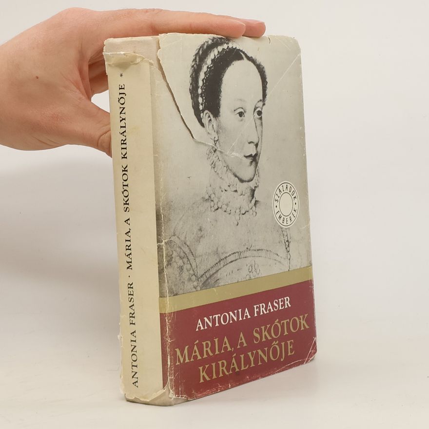 Antonia Fraser Mária, a skótok királynője