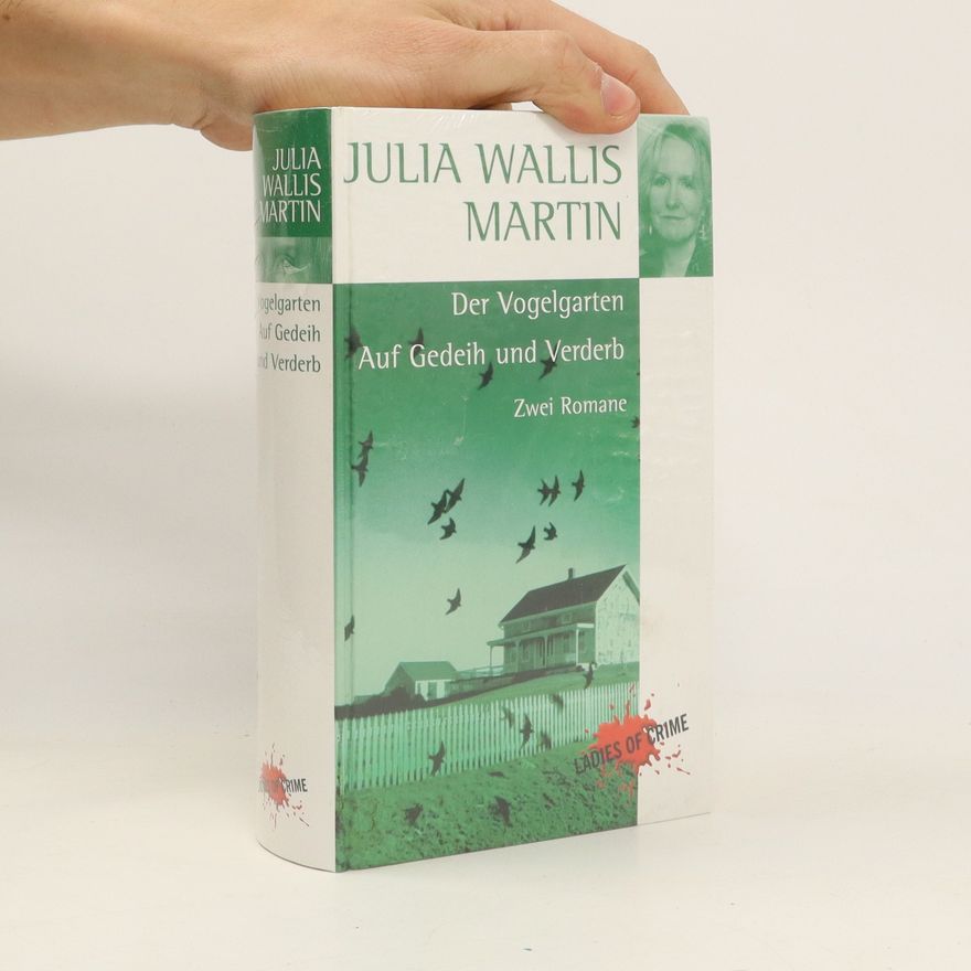 Julia Wallis Martin Der Vogelgarten. Auf Gedeih und Verderb