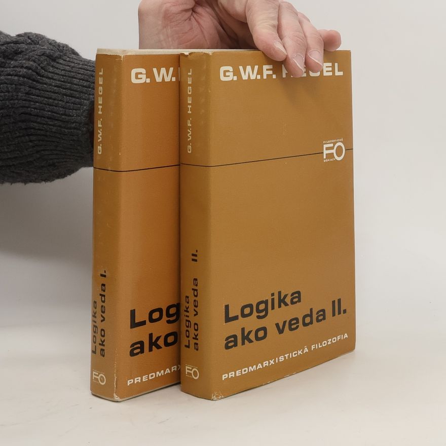 Georg Wilhelm Friedrich Hegel Logika ako veda I.-II.