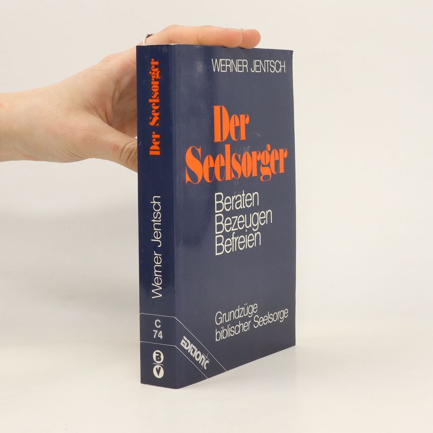Werner Jentsch Der Seelsorger. Beraten, Bezeugen, Befreien