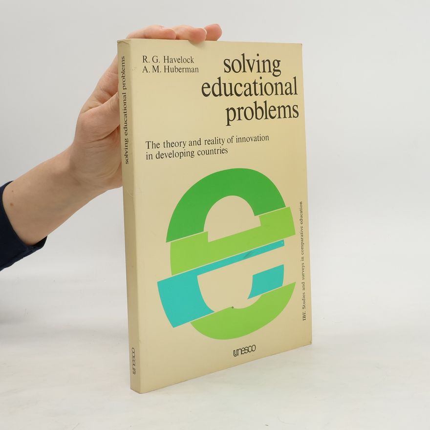A. M. Huberman Solving Educactional Problems. The Theory and Reality of Innovation in Developing Countries