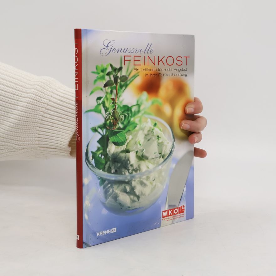 Autorenkollektiv Genussvolle Feinkost. Ein Leitfaden für mehr Angebot in Ihrer Feinkosthandlung