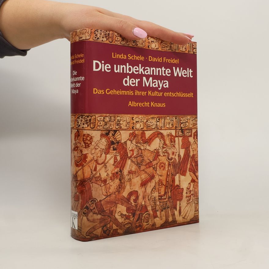 Linda Schele Die unbekannte Welt der Maya