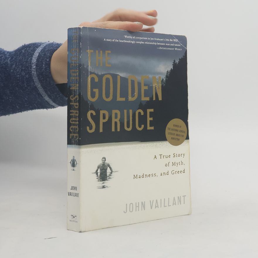 John Vaillant The Golden Spruce: A True Story of Myth, Madness, and Greed