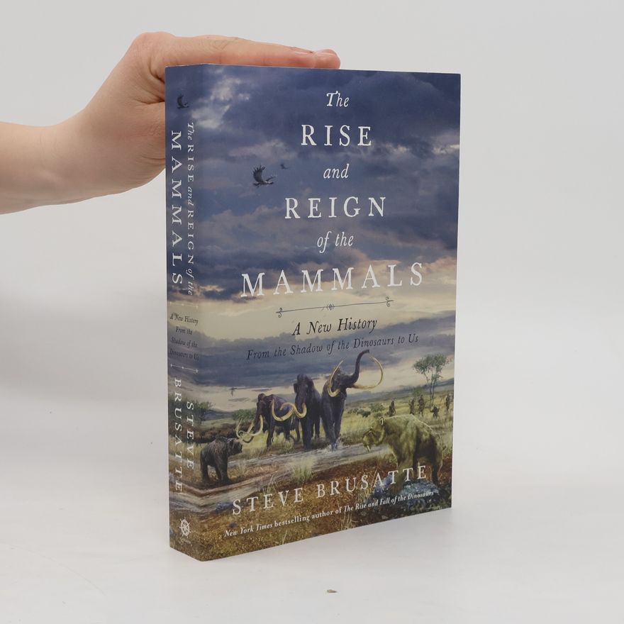 Steve Brusatte The Rise and Reign of the Mammals
