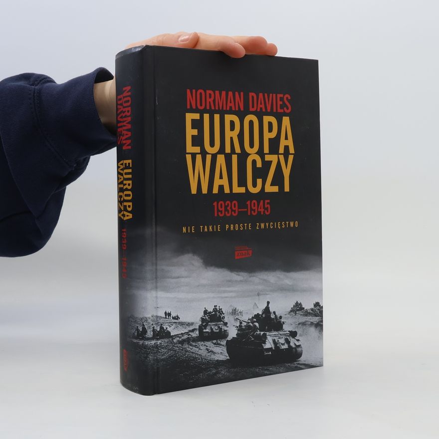 Norman Davies Europa walczy 1939-1945 Nie takie proste zwycięstwo