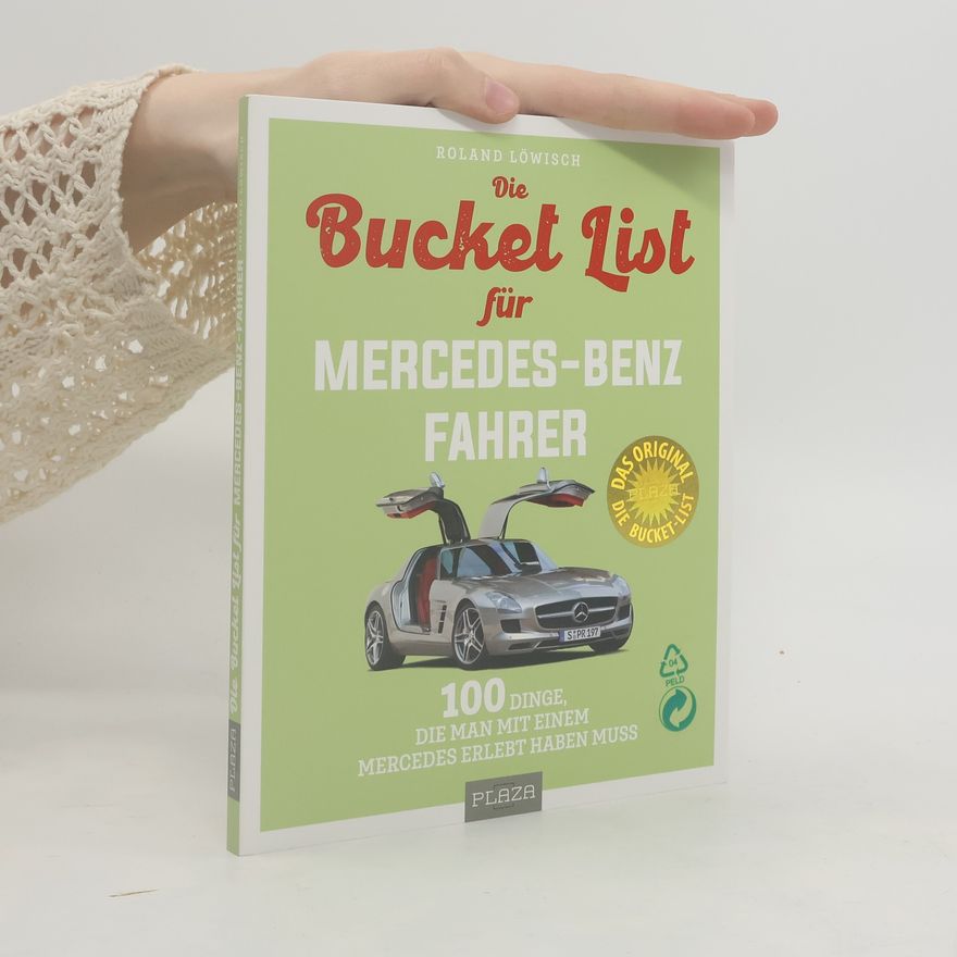 Roland Löwisch Bucket-List für Mercedes-Fahrer. 100 Dinge, die man mit einem Mercedes erlebt haben muss
