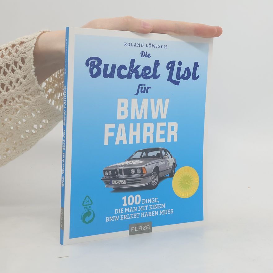 Roland Löwisch Bucket-List für BMW-Fahrer. 100 Dinge, die man mit einem BMW erlebt haben muss